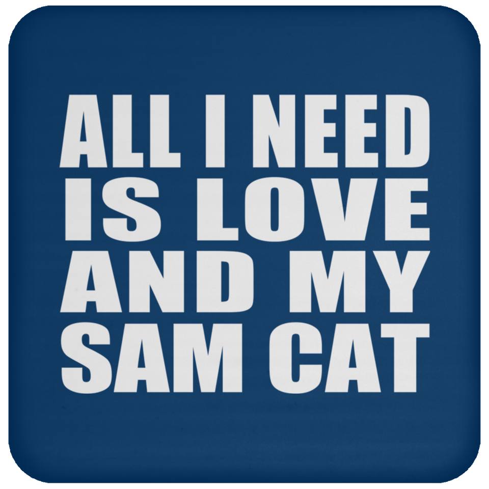 All I Need Is Love And My Sam Cat - Drink Coaster