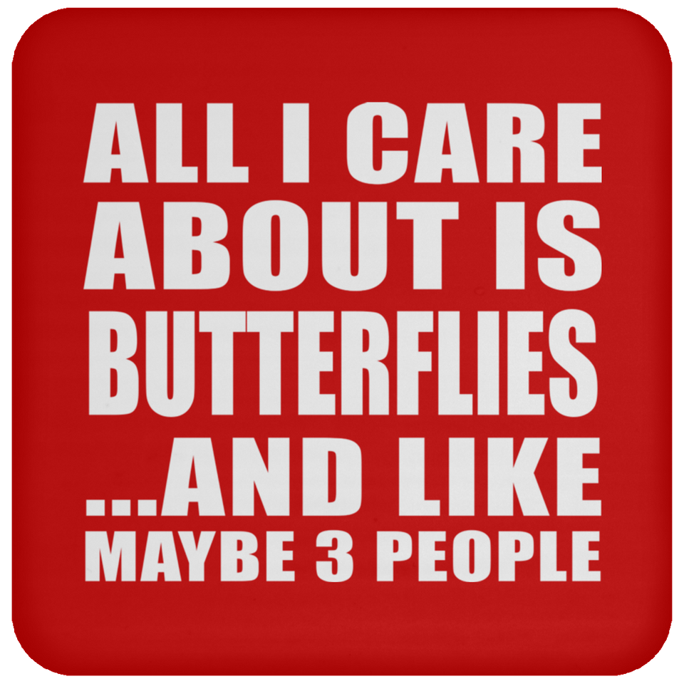 All I Care About Is Butterflies - Drink Coaster