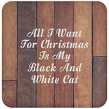 All I Want For Christmas Is My Black And White Cat - Drink Coaster E