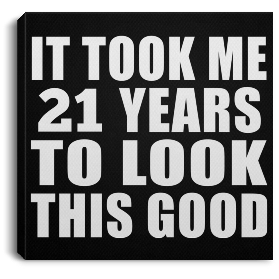 21st Birthday Took Me 21 Years To Look This Good - Canvas Square