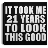 21st Birthday Took Me 21 Years To Look This Good - Canvas Square
