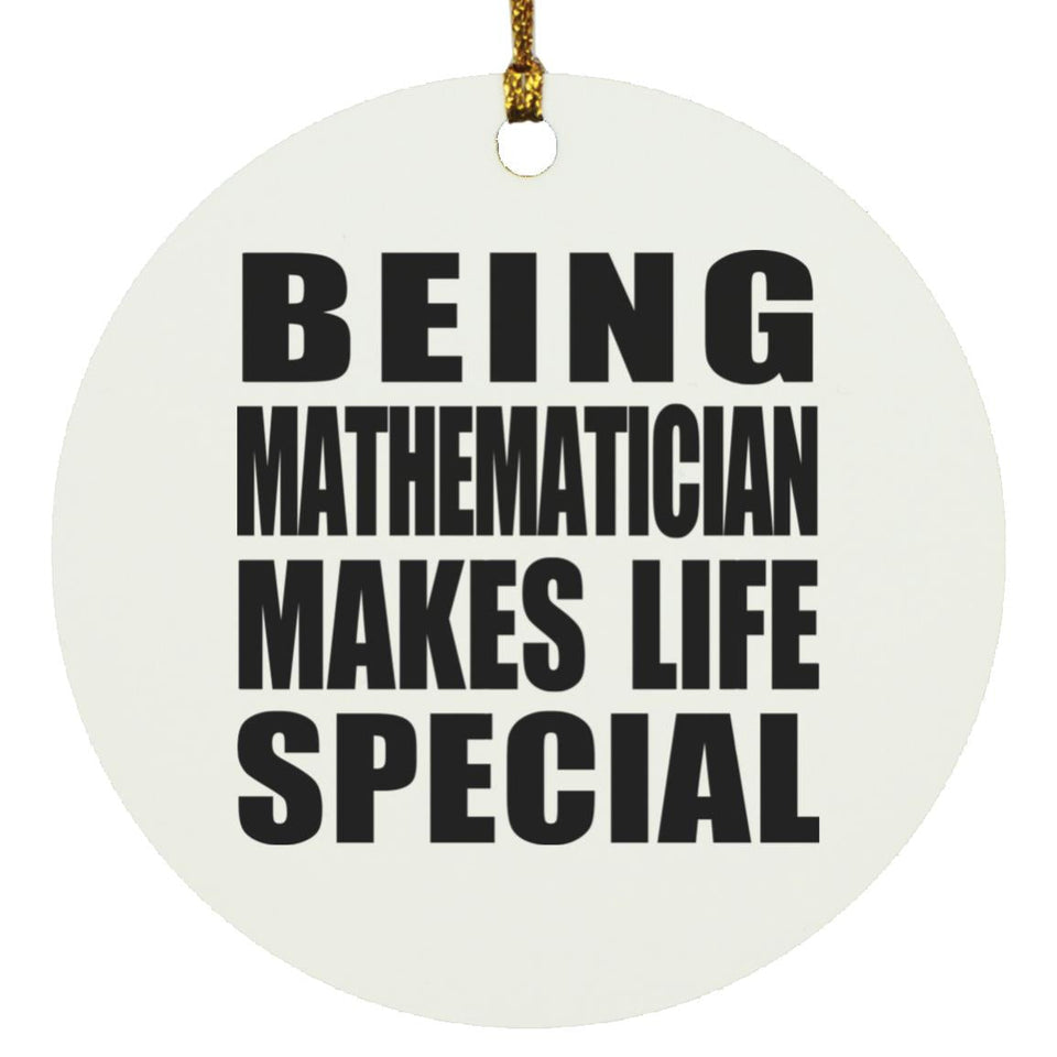 Being Mathematician Makes Life Special - Circle Ornament