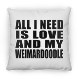 All I Need Is Love And My Weimardoodle - Throw Pillow