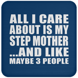 All I Care About Is My Step Mother - Drink Coaster
