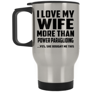 I Love My Wife More Than Power Paragliding - Silver Travel Mug