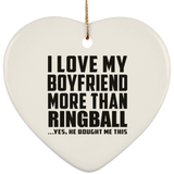I Love My Boyfriend More Than Ringball - Heart Ornament