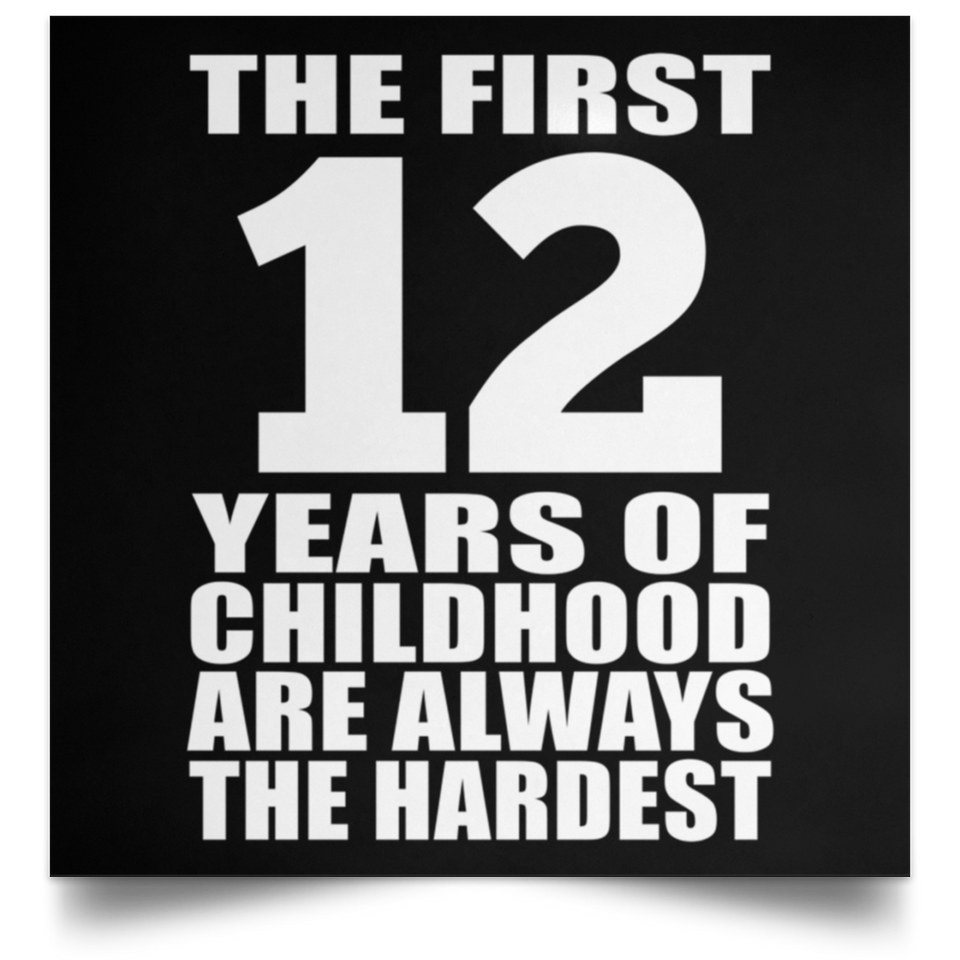 First 12 Years of Childhood Are The Hardest - Poster Square