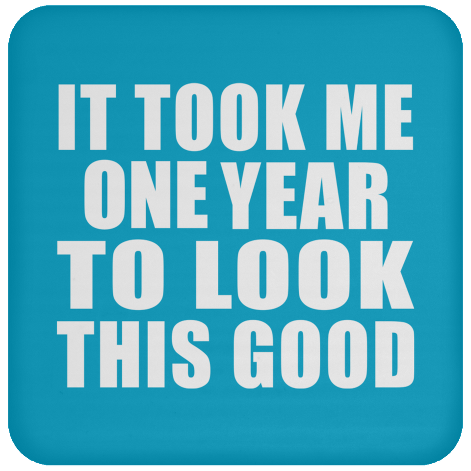 1st Birthday Took Me 1 Year To Look This Good - Drink Coaster
