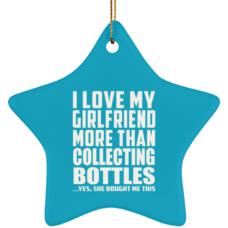 I Love My Girlfriend More Than Collecting Bottles - Star Ornament