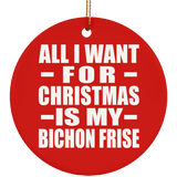 All I Want For Christmas Is My Bichon Frise - Circle Ornament