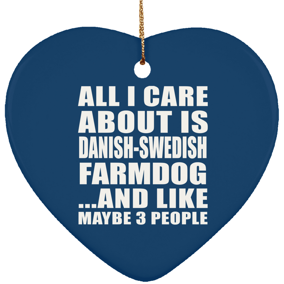 All I Care About Is Danish-Swedish Farmdog - Heart Ornament