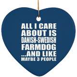 All I Care About Is Danish-Swedish Farmdog - Heart Ornament