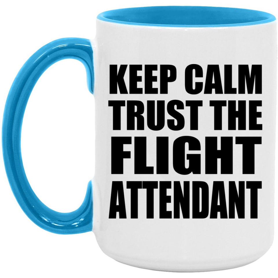 Keep Calm and Trust The Flight Attendant - 15oz Accent Mug Blue