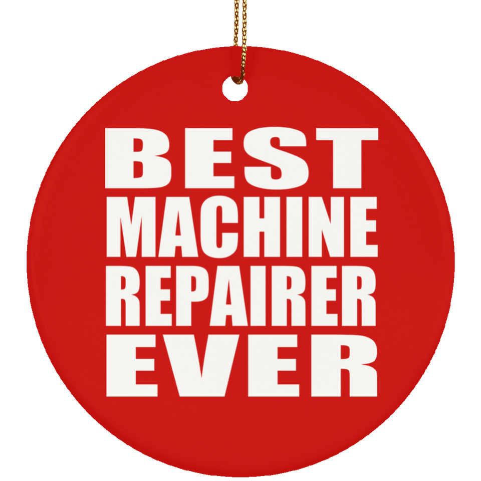 Best Machine Repairer Ever - Circle Ornament