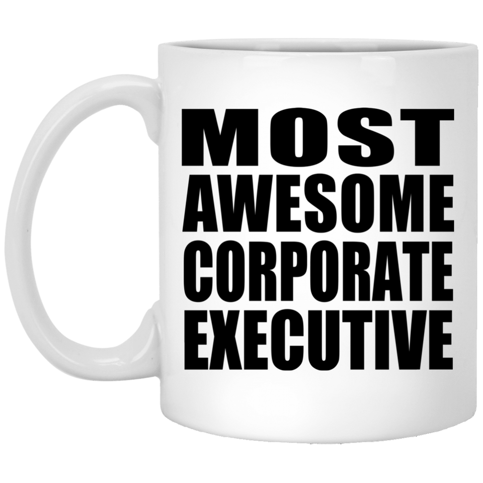 Most Awesome Corporate Executive - 11 Oz Coffee Mug