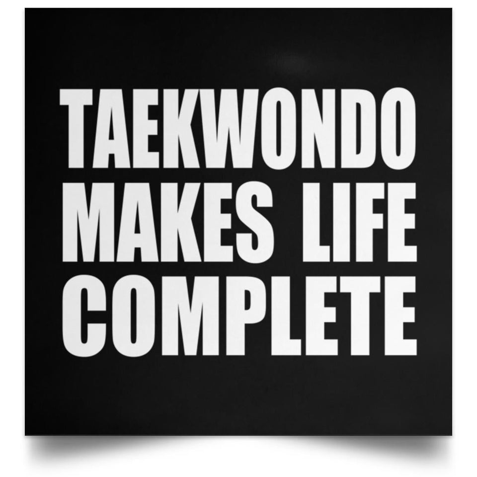 Taekwondo Makes Life Complete - Poster Square