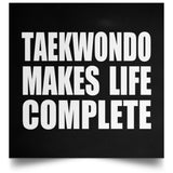 Taekwondo Makes Life Complete - Poster Square