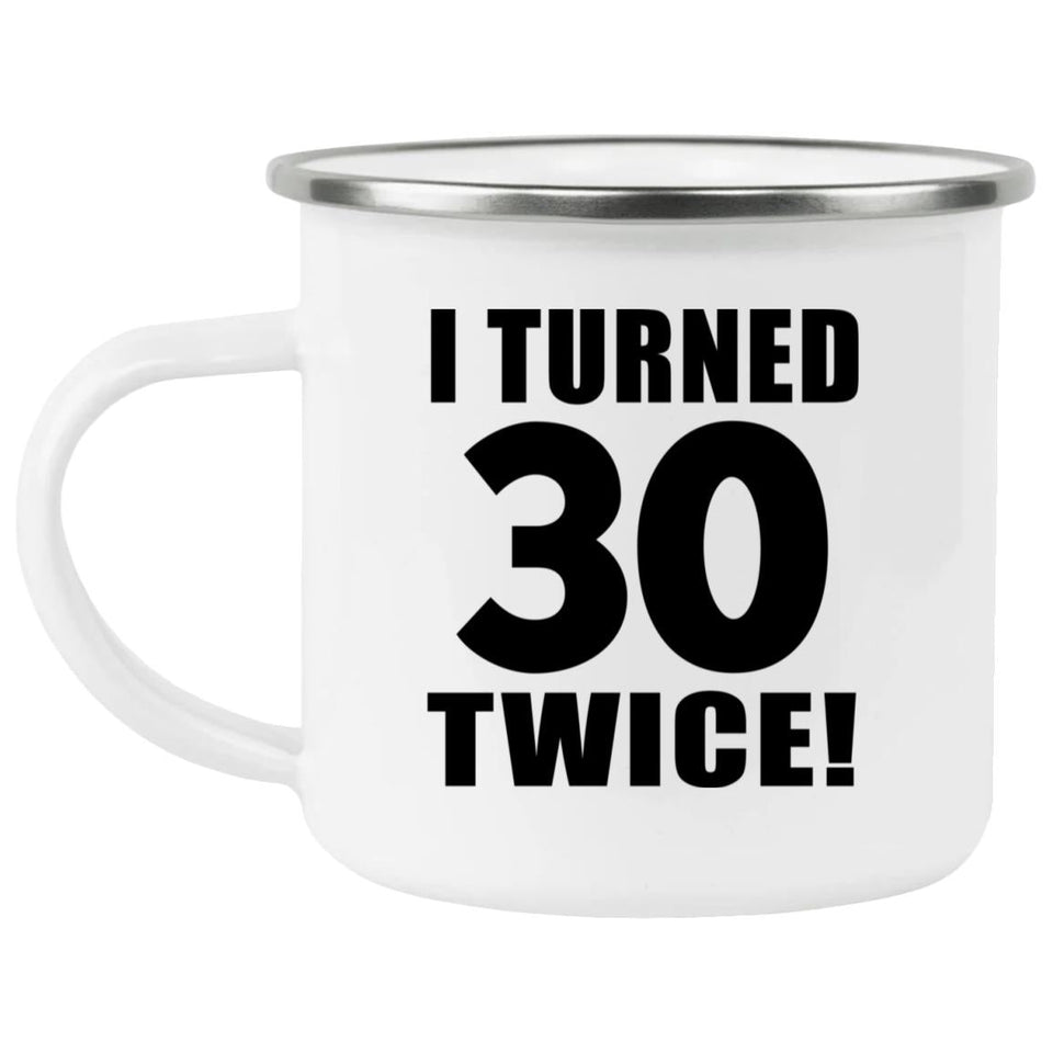 60th Birthday I Turned 30 Twice - 12oz Camping Mug
