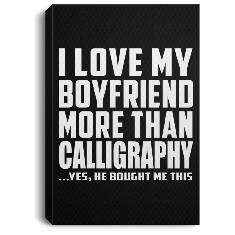 I Love My Boyfriend More Than Calligraphy - Canvas Portrait
