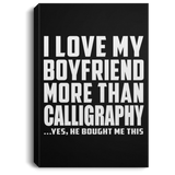 I Love My Boyfriend More Than Calligraphy - Canvas Portrait