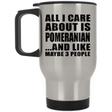 All I Care About Is Pomeranian - Silver Travel Mug