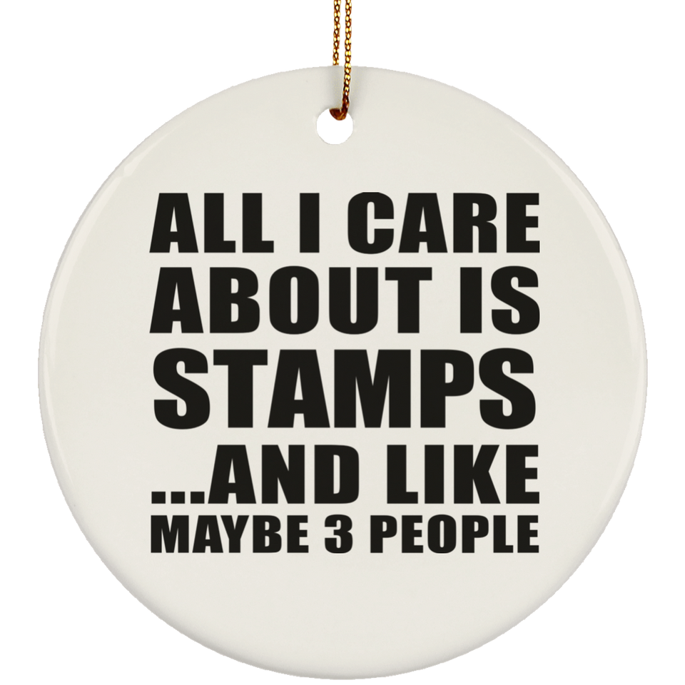 All I Care About Is Stamps - Circle Ornament