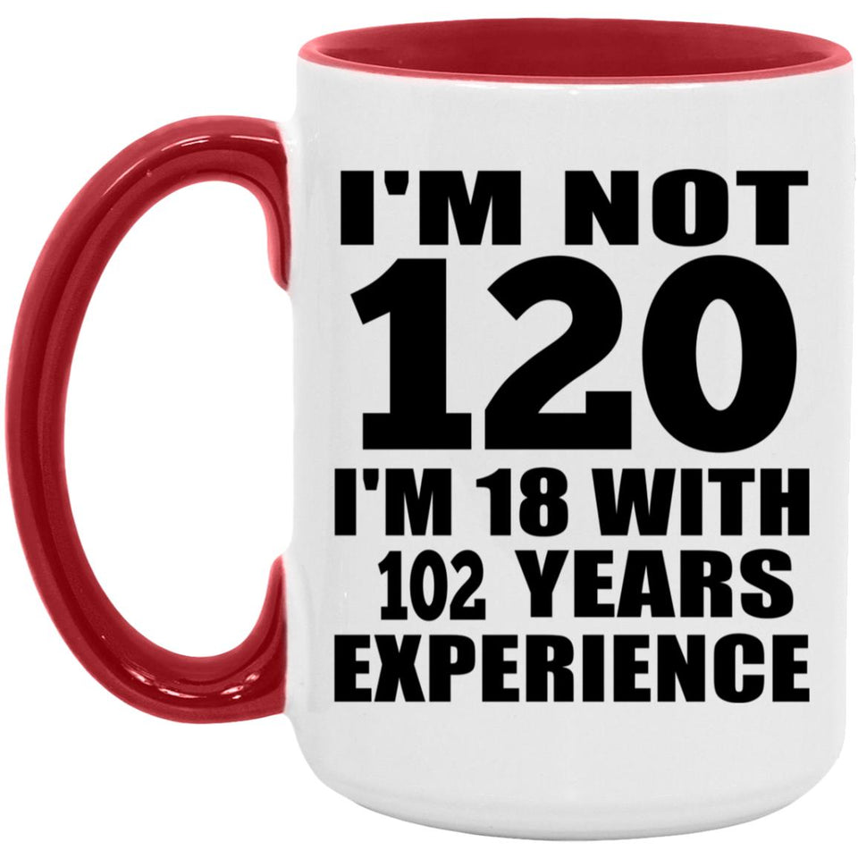 120th Birthday I'm Not 120 I'm 18 With 102 Years Experience - 15oz Accent Mug Red