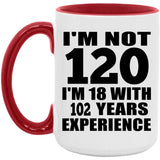 120th Birthday I'm Not 120 I'm 18 With 102 Years Experience - 15oz Accent Mug Red