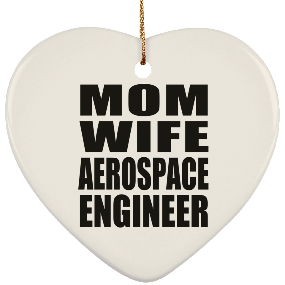 Mom Wife Aerospace Engineer - Heart Ornament