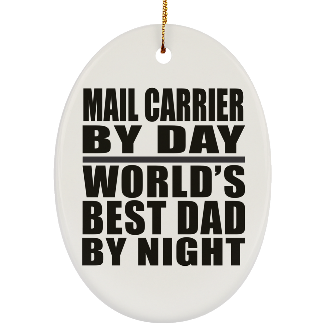 Mail Carrier By Day World's Best Dad By Night - Oval Ornament