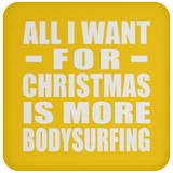 All I Want For Christmas Is More Bodysurfing - Coaster