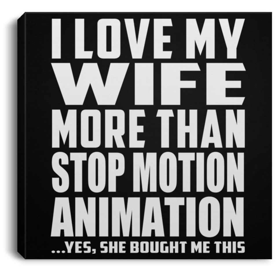 I Love My Wife More Than Stop Motion Animation - Canvas Square