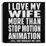 I Love My Wife More Than Stop Motion Animation - Canvas Square