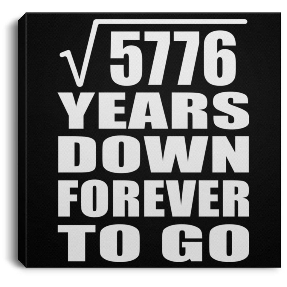 76th Anniversary Square Root of 5776 Years Down Forever To Go - Canvas Square