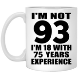 93rd Birthday I'm Not 93 I'm 18 With 75 Years Experience - 11oz Coffee Mug