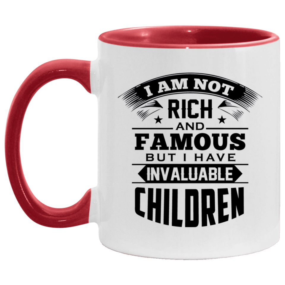 I Am Not Rich & Famous, But I Have Invaluable Children - 11oz Accent Mug Red