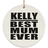 Kelly Best Mum Ever - Circle Ornament