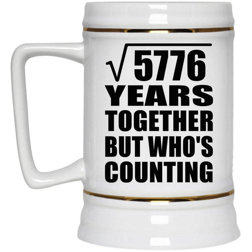 76th Anniversary Square Root of 5776 Years Who's Counting - Beer Stein