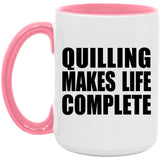 Quilling Makes Life Complete - 15oz Accent Mug Pink