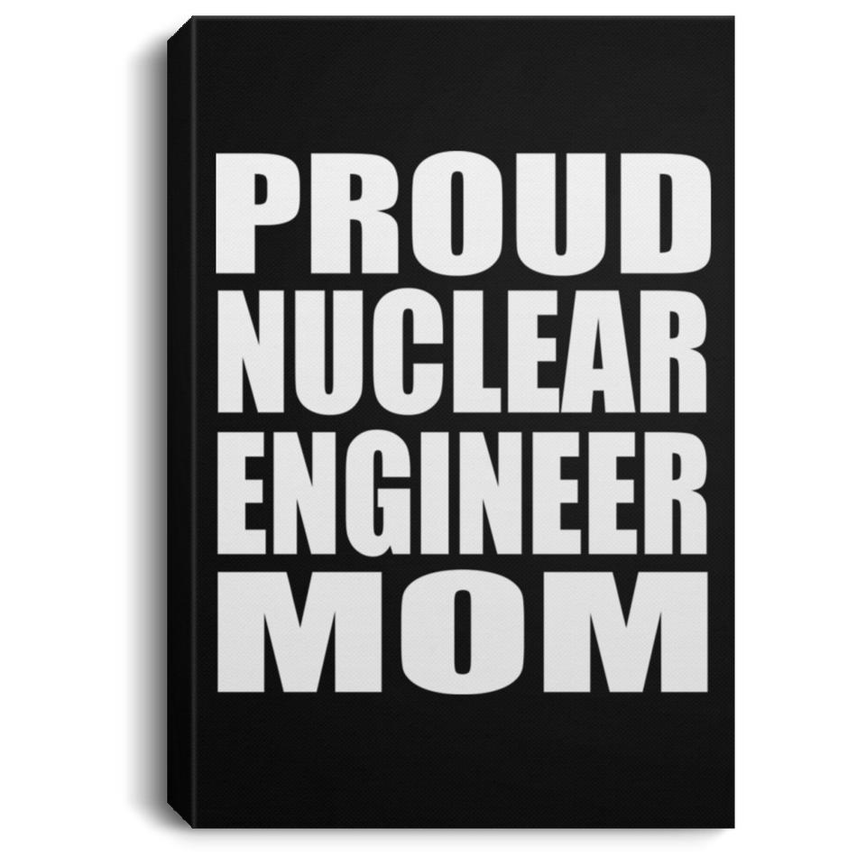 Proud Nuclear Engineer Mom - Canvas Portrait