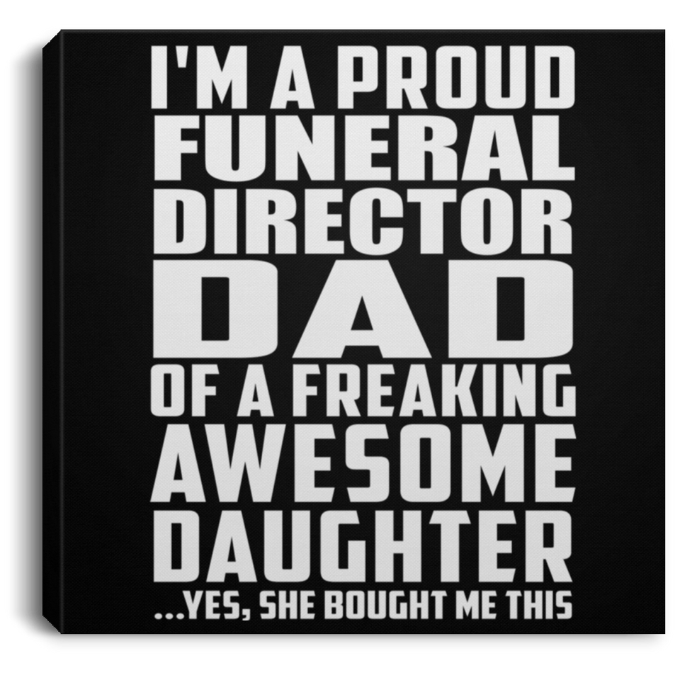 Proud Funeral Director Dad Of Awesome Daughter - Canvas Square