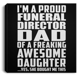 Proud Funeral Director Dad Of Awesome Daughter - Canvas Square
