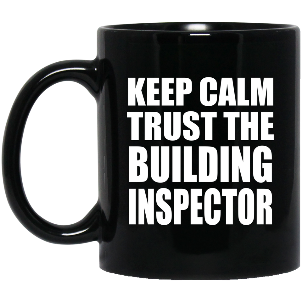 Keep Calm and Trust The Building Inspector - 11oz Coffee Mug Black