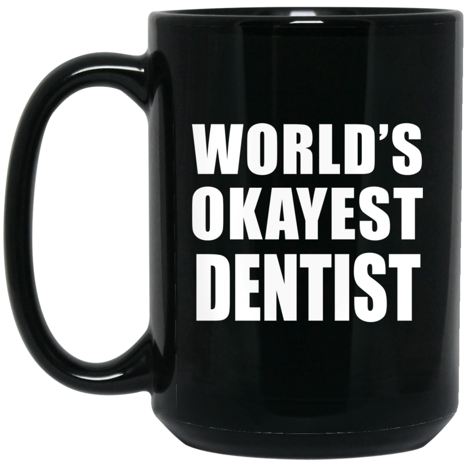 World's Okayest Dentist - 15 Oz Coffee Mug Black