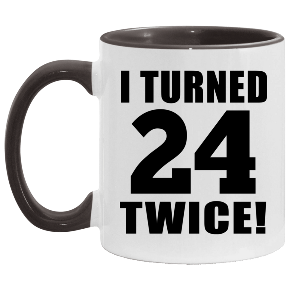 48th Birthday I Turned 24 Twice - 11oz Accent Mug Black