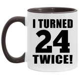 48th Birthday I Turned 24 Twice - 11oz Accent Mug Black
