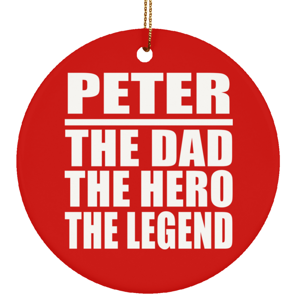 Peter The Dad The Hero The Legend - Circle Ornament