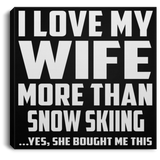 I Love My Wife More Than Snow Skiing - Canvas Square