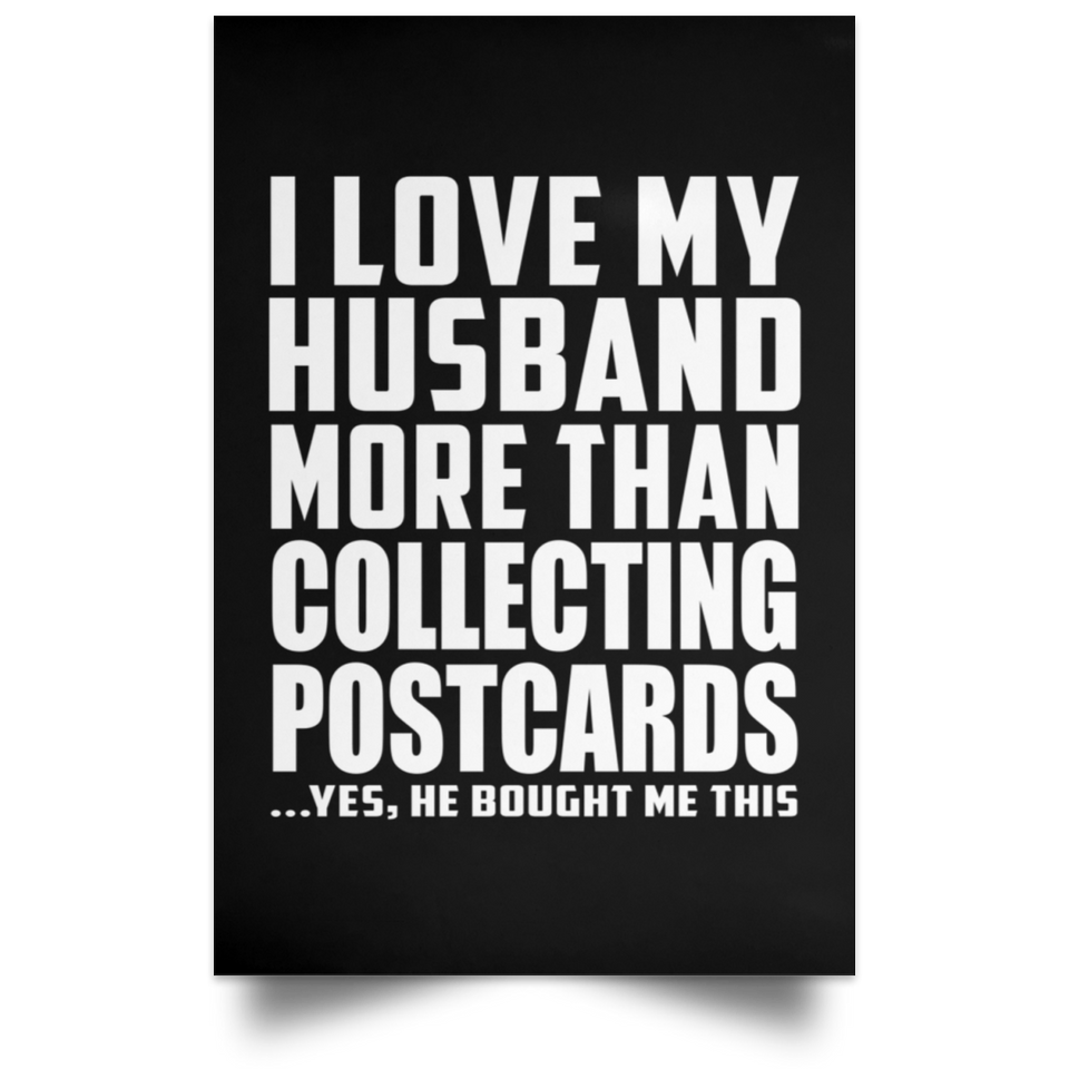 I Love My Husband More Than Collecting Postcards - Poster Portrait
