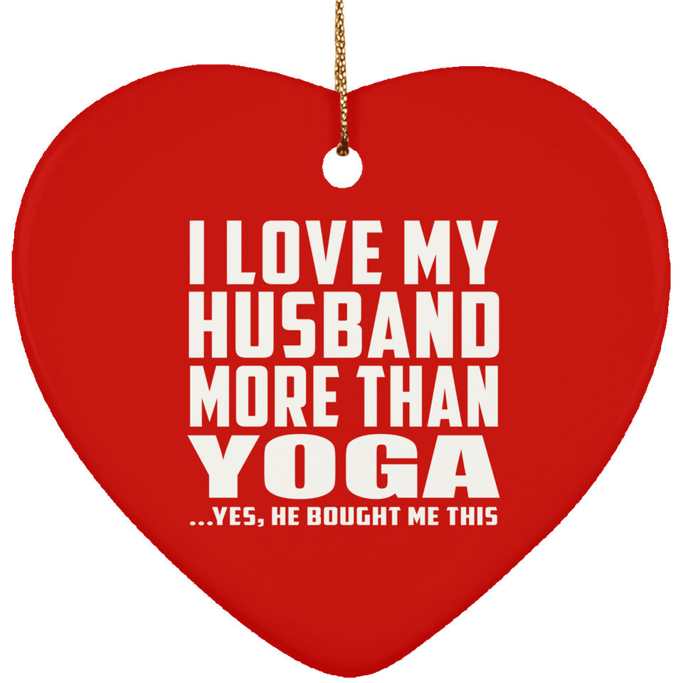 I Love My Husband More Than Yoga - Heart Ornament